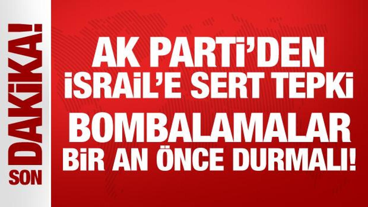 AK Parti’den İsrail’e sert tepki: Buraya gelinen noktaya bir anda gelinmemiştir!