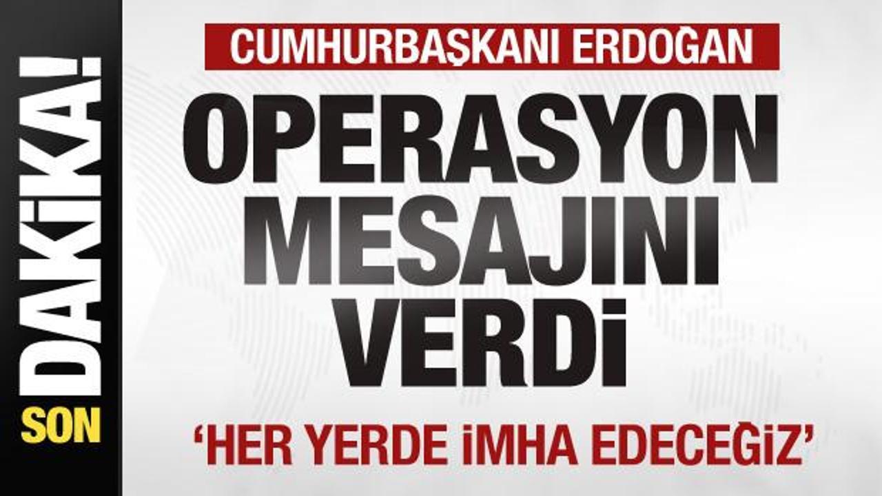 Erdoğan’dan operasyon mesajı: Her yerde imha edeceğiz! ABD’ye net uyarı