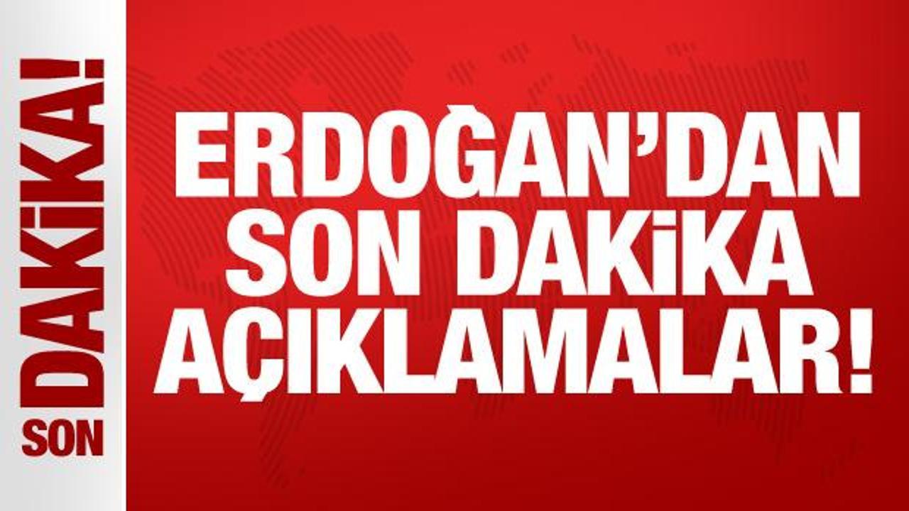 Cumhurbaşkanı Erdoğan’dan önemli açıklamalar!