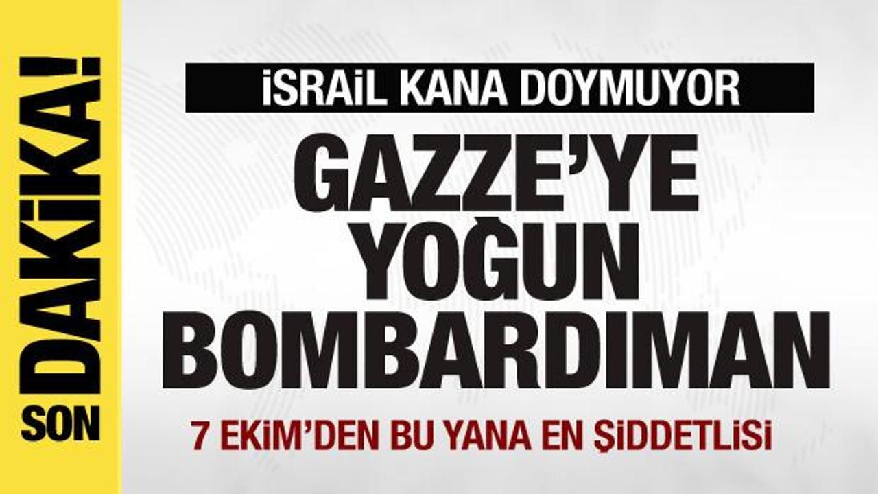 Gazze’ye yoğun bombardıman!