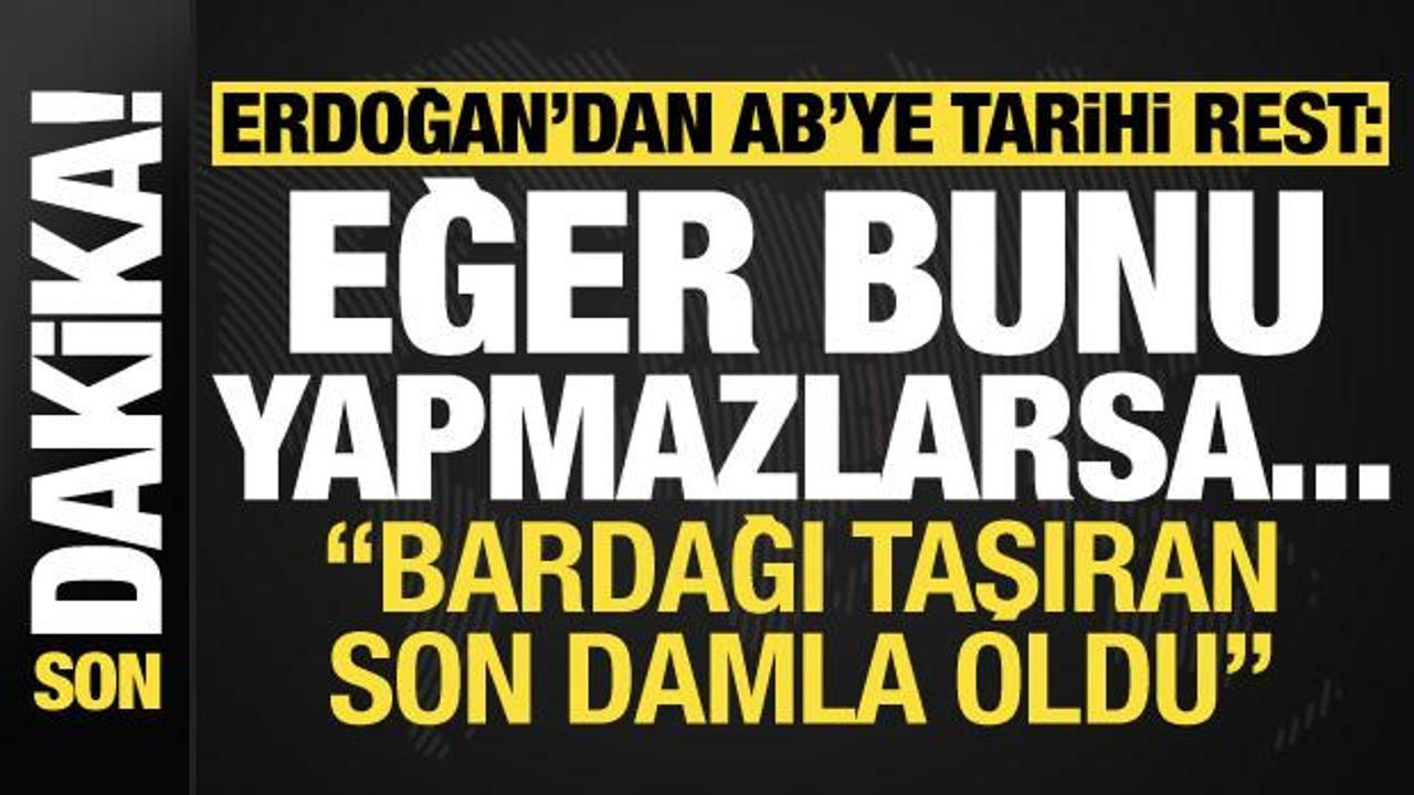 Son dakika… Başkan Erdoğan’dan AB’ye tarihi rest: Bunu yapmazlarsa…