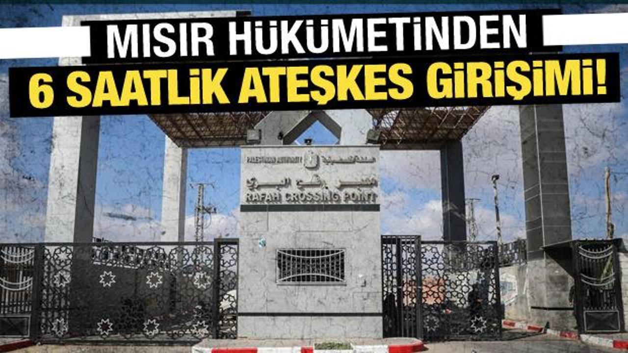 Son Dakika: Mısır hükümetinden 6 saatlik ateşkes girişimi!