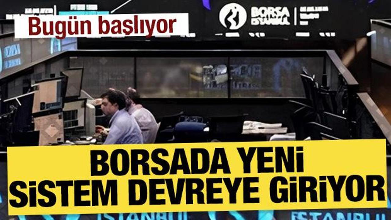 Borsada yeni sistem devreye giriyor