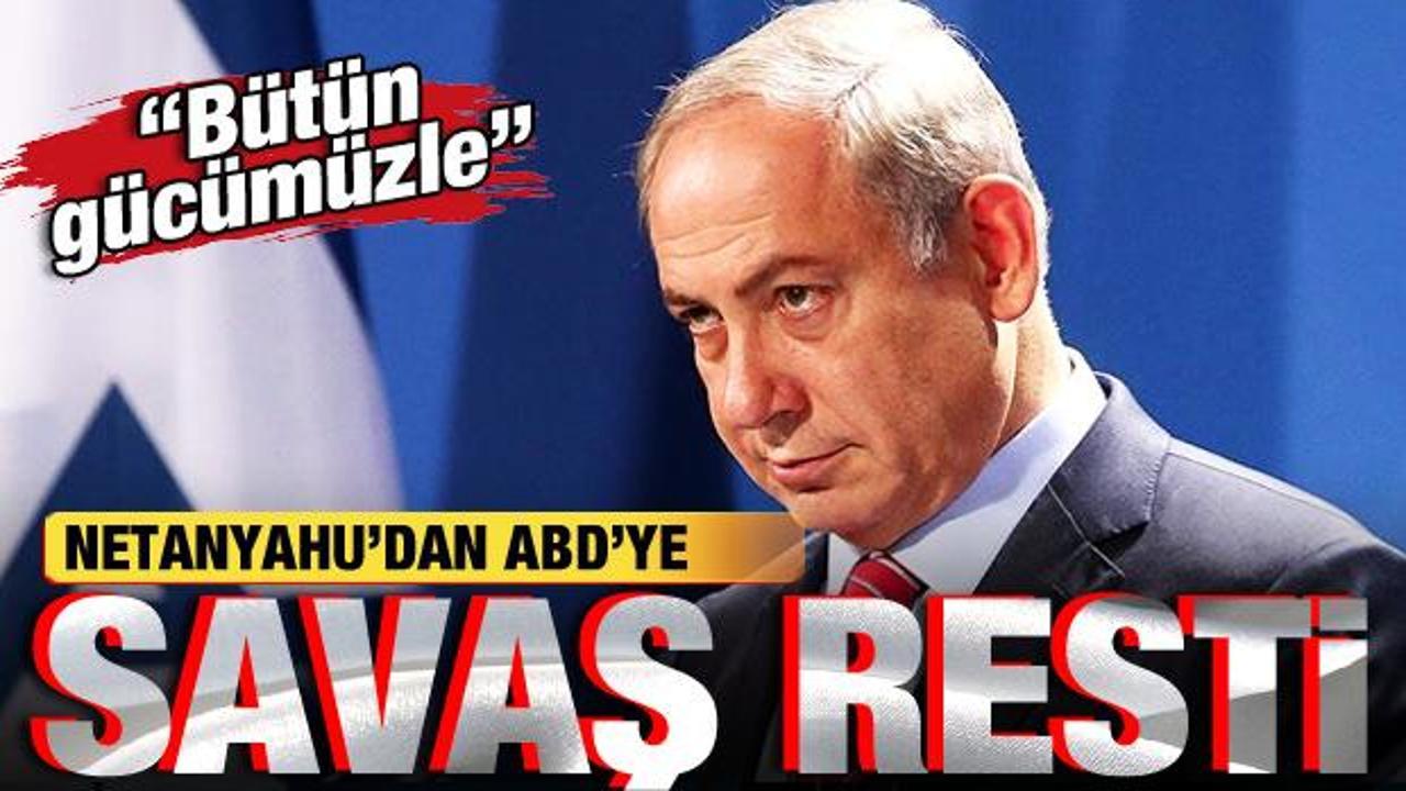 Netanyahu’dan, ABD’ye savaş resti: Tüm gücümüzle…