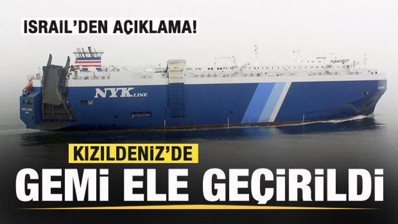 Tehdit etmişlerdi! Kızıldeniz’de gemi ele geçirildi! İsrail’den açıklama!