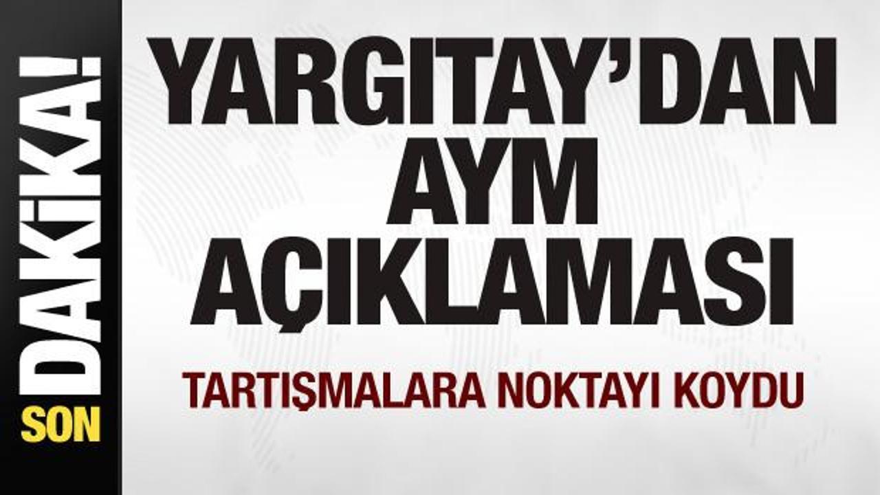 Yargıtay’dan AYM açıklaması! Tartışmalara noktayı koydu