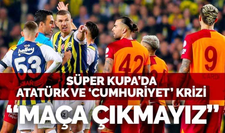 Son Dakika: Suudi Arabistan’daki Süper Kupa’da ‘Atatürk’ ve ‘Cumhuriyet’ krizi: ‘Maça çıkmayız’