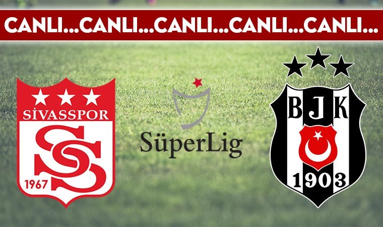 CANLI ANLATIM: Sivasspor – Beşiktaş
