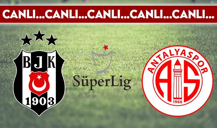 CANLI ANLATIM: Beşiktaş – Antalyaspor