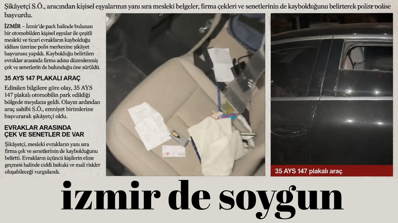 İzmir’de Otomobilden Kaybolan Ticari Evraklar İçin Soruşturma: Çek ve Senetler de Kayıp